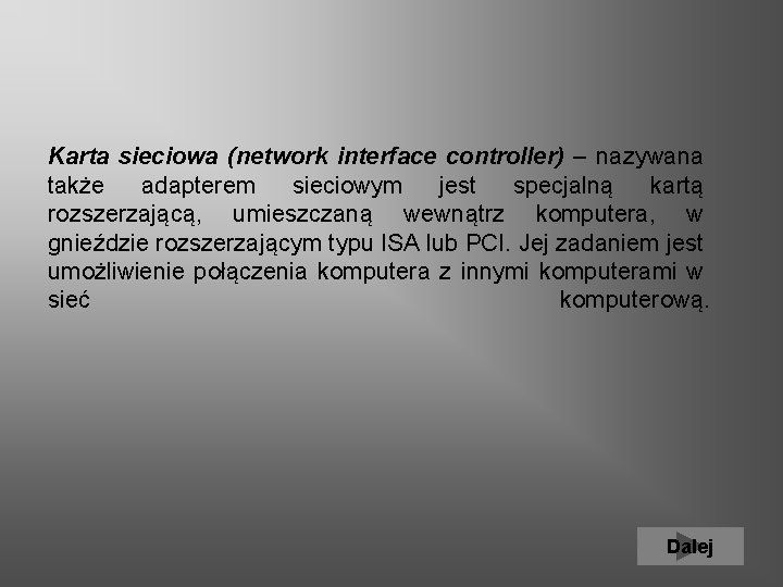 Karta sieciowa (network interface controller) – nazywana także adapterem sieciowym jest specjalną kartą rozszerzającą,