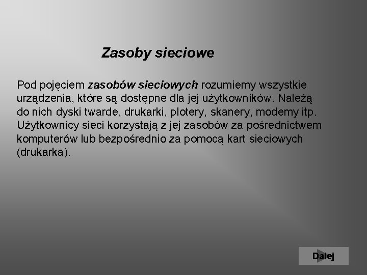  Zasoby sieciowe Pod pojęciem zasobów sieciowych rozumiemy wszystkie urządzenia, które są dostępne dla