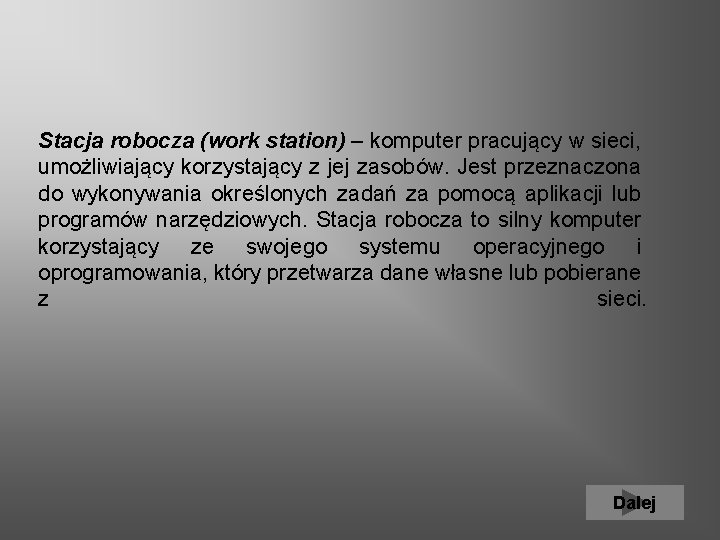 Stacja robocza (work station) – komputer pracujący w sieci, umożliwiający korzystający z jej zasobów.