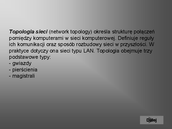 Topologia sieci (network topology) określa strukturę połączeń pomiędzy komputerami w sieci komputerowej. Definiuje reguły