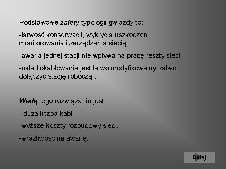  Podstawowe zalety typologii gwiazdy to: -łatwość konserwacji, wykrycia uszkodzeń, monitorowania i zarządzania siecią,