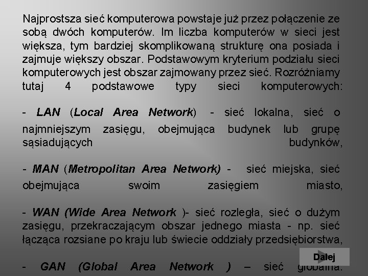 Najprostsza sieć komputerowa powstaje już przez połączenie ze sobą dwóch komputerów. Im liczba komputerów