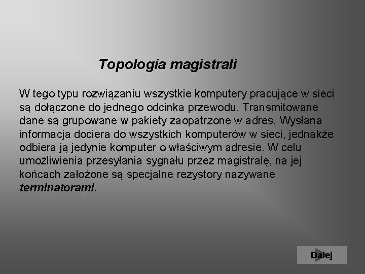  Topologia magistrali W tego typu rozwiązaniu wszystkie komputery pracujące w sieci są dołączone