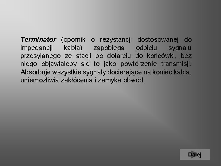 Terminator (opornik o rezystancji dostosowanej do impedancji kabla) zapobiega odbiciu sygnału przesyłanego ze stacji