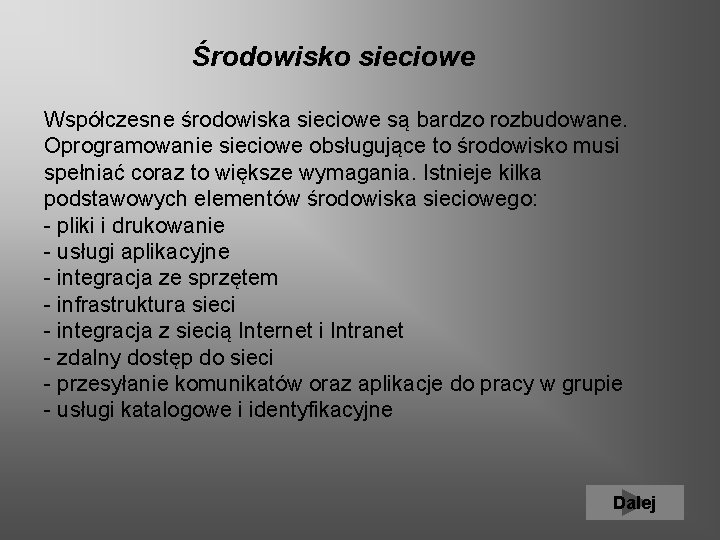  Środowisko sieciowe Współczesne środowiska sieciowe są bardzo rozbudowane. Oprogramowanie sieciowe obsługujące to środowisko