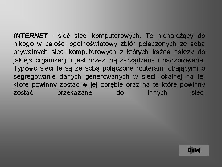 INTERNET - sieć sieci komputerowych. To nienależący do nikogo w całości ogólnoświatowy zbiór połączonych