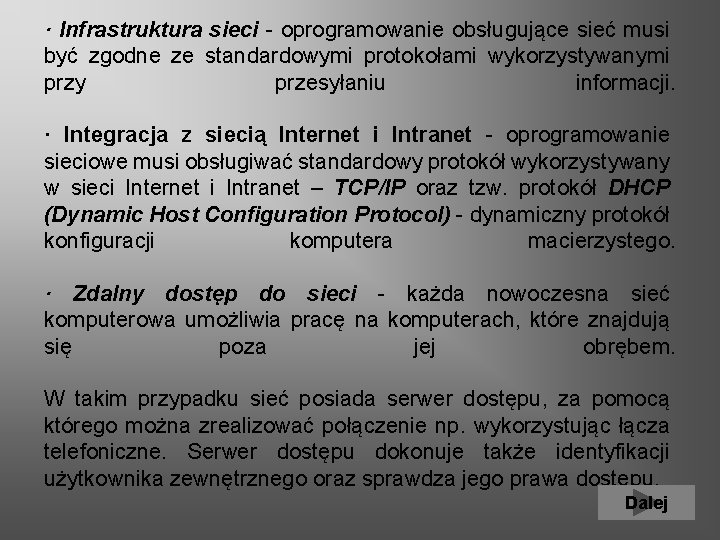 · Infrastruktura sieci - oprogramowanie obsługujące sieć musi być zgodne ze standardowymi protokołami wykorzystywanymi