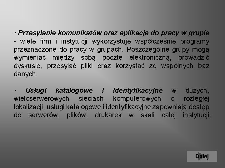 · Przesyłanie komunikatów oraz aplikacje do pracy w grupie - wiele firm i instytucji