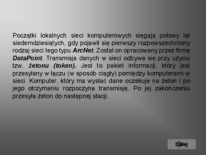 Początki lokalnych sieci komputerowych sięgają połowy lat siedemdziesiątych, gdy pojawił się pierwszy rozpowszechniony rodzaj