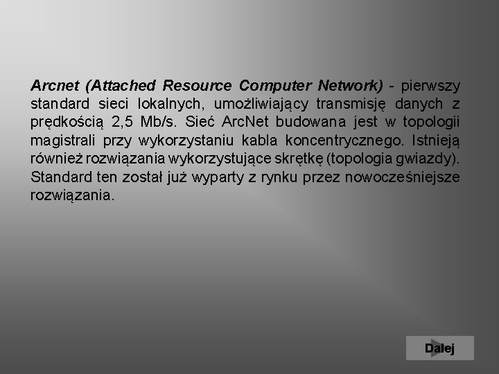 Arcnet (Attached Resource Computer Network) - pierwszy standard sieci lokalnych, umożliwiający transmisję danych z