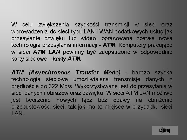 W celu zwiększenia szybkości transmisji w sieci oraz wprowadzenia do sieci typu LAN i