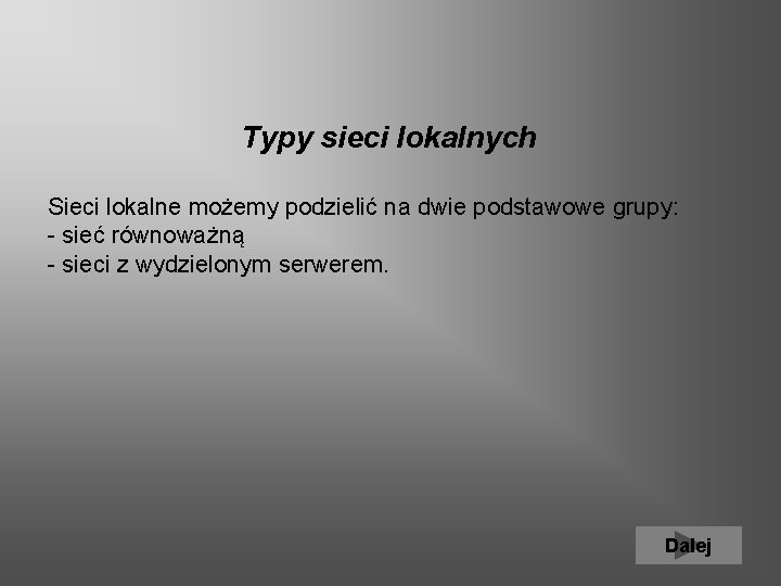  Typy sieci lokalnych Sieci lokalne możemy podzielić na dwie podstawowe grupy: - sieć