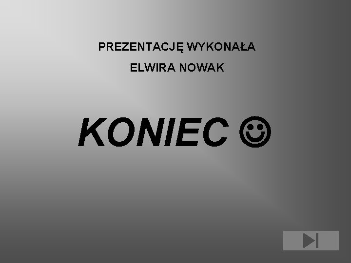  PREZENTACJĘ WYKONAŁA ELWIRA NOWAK KONIEC 