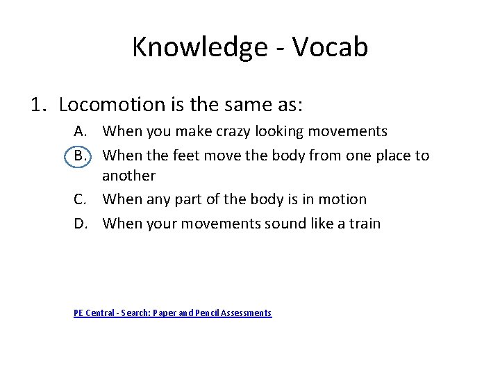 Knowledge - Vocab 1. Locomotion is the same as: A. When you make crazy