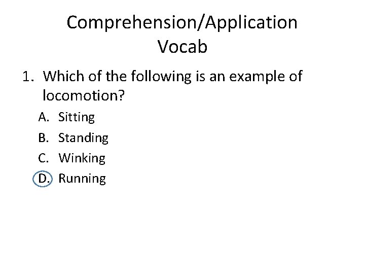 Comprehension/Application Vocab 1. Which of the following is an example of locomotion? A. B.