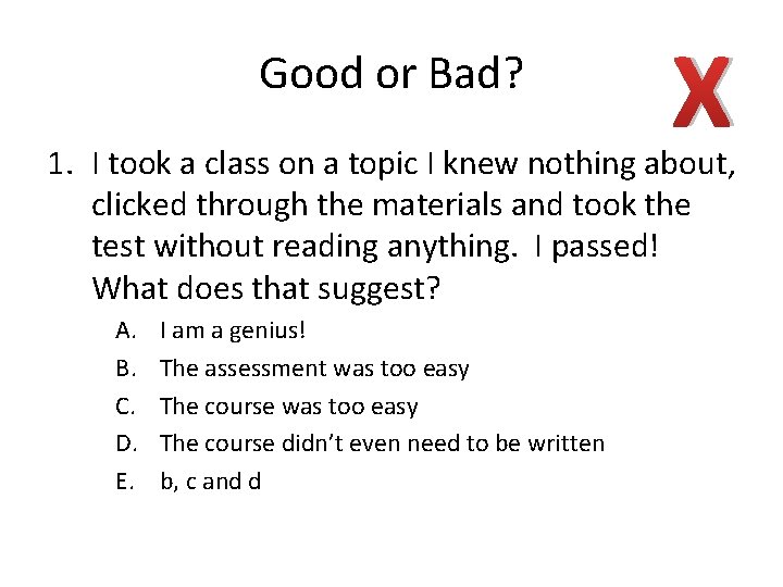 Good or Bad? X 1. I took a class on a topic I knew