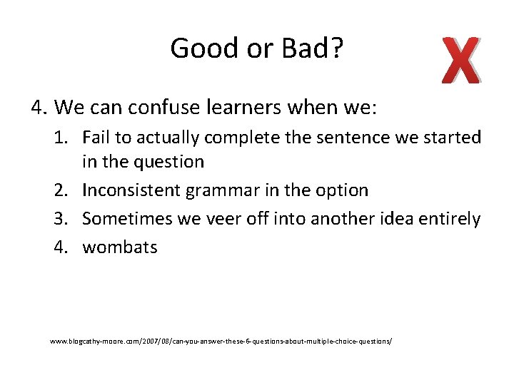 Good or Bad? 4. We can confuse learners when we: X 1. Fail to