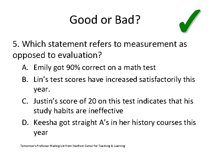 Good or Bad? ✓ 5. Which statement refers to measurement as opposed to evaluation?