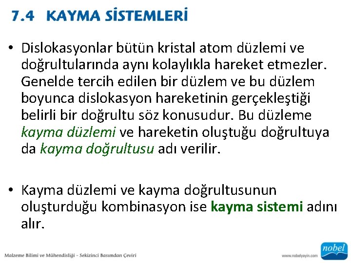  • Dislokasyonlar bütün kristal atom düzlemi ve doğrultularında aynı kolaylıkla hareket etmezler. Genelde