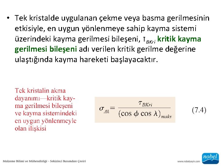  • Tek kristalde uygulanan çekme veya basma gerilmesinin etkisiyle, en uygun yönlenmeye sahip