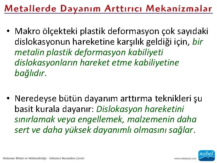  • Makro ölçekteki plastik deformasyon çok sayıdaki dislokasyonun hareketine karşılık geldiği için, bir