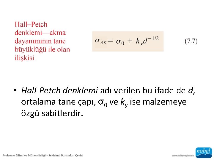  • Hall-Petch denklemi adı verilen bu ifade de d, ortalama tane çapı, σ0