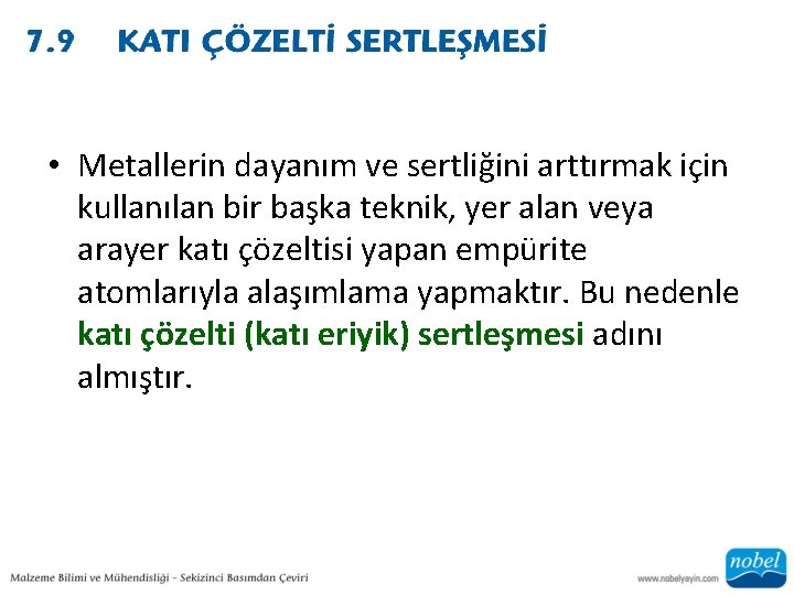  • Metallerin dayanım ve sertliğini arttırmak için kullanılan bir başka teknik, yer alan