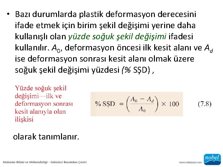  • Bazı durumlarda plastik deformasyon derecesini ifade etmek için birim şekil değişimi yerine