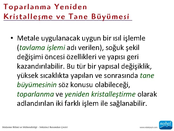  • Metale uygulanacak uygun bir ısıl işlemle (tavlama işlemi adı verilen), soğuk şekil