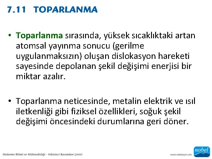  • Toparlanma sırasında, yüksek sıcaklıktaki artan atomsal yayınma sonucu (gerilme uygulanmaksızın) oluşan dislokasyon