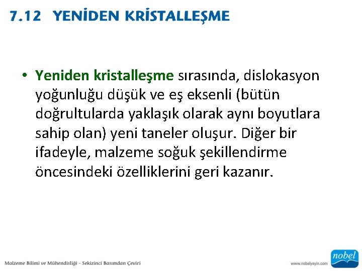  • Yeniden kristalleşme sırasında, dislokasyon yoğunluğu düşük ve eş eksenli (bütün doğrultularda yaklaşık