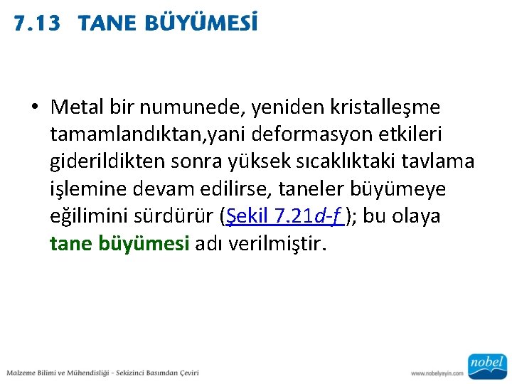  • Metal bir numunede, yeniden kristalleşme tamamlandıktan, yani deformasyon etkileri giderildikten sonra yüksek
