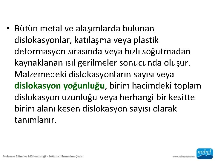  • Bütün metal ve alaşımlarda bulunan dislokasyonlar, katılaşma veya plastik deformasyon sırasında veya