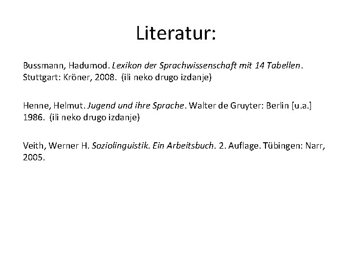 Literatur: Bussmann, Hadumod. Lexikon der Sprachwissenschaft mit 14 Tabellen. Stuttgart: Kröner, 2008. (ili neko