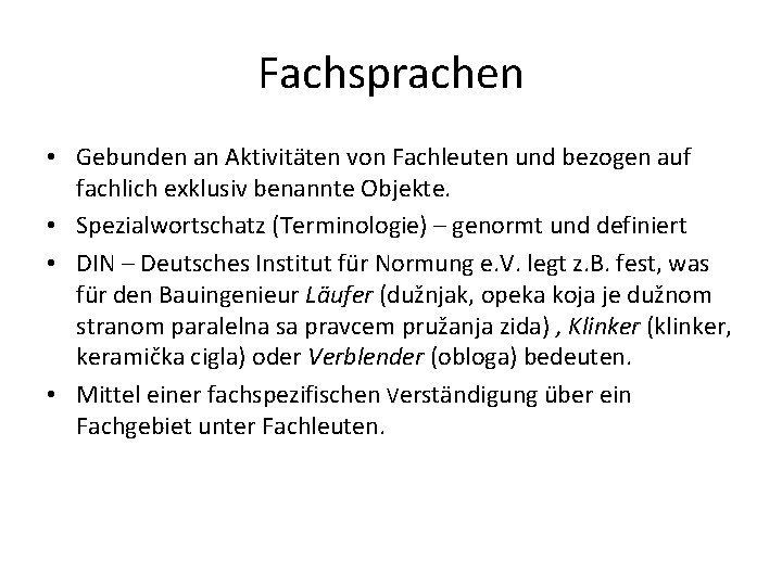 Fachsprachen • Gebunden an Aktivitäten von Fachleuten und bezogen auf fachlich exklusiv benannte Objekte.