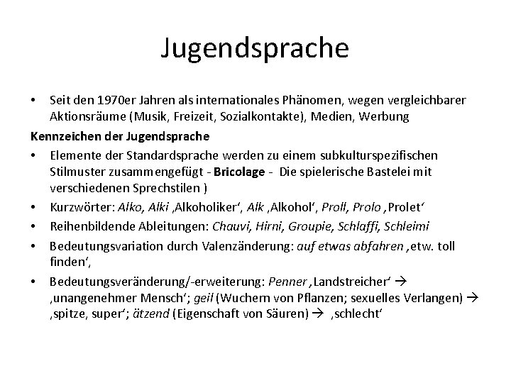 Jugendsprache Seit den 1970 er Jahren als internationales Phänomen, wegen vergleichbarer Aktionsräume (Musik, Freizeit,