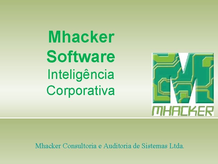 Mhacker Software Inteligência Corporativa Mhacker Consultoria e Auditoria de Sistemas Ltda. Mhacker Software Inteligência Corporativa Mhacker Consultoria e Auditoria de Sistemas Ltda.