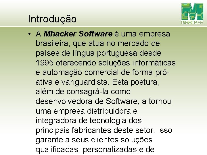 Introdução • A Mhacker Software é uma empresa brasileira, que atua no mercado de Introdução • A Mhacker Software é uma empresa brasileira, que atua no mercado de