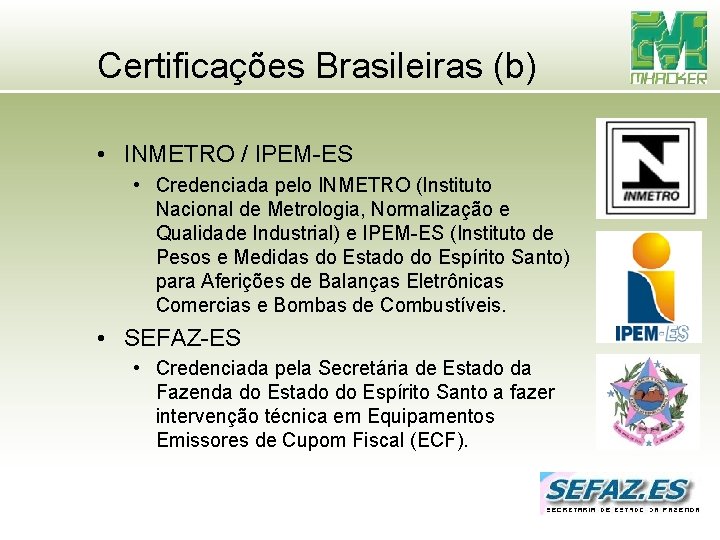 Certificações Brasileiras (b) • INMETRO / IPEM-ES • Credenciada pelo INMETRO (Instituto Nacional de Certificações Brasileiras (b) • INMETRO / IPEM-ES • Credenciada pelo INMETRO (Instituto Nacional de