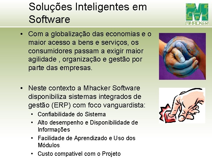 Soluções Inteligentes em Software • Com a globalização das economias e o maior acesso Soluções Inteligentes em Software • Com a globalização das economias e o maior acesso
