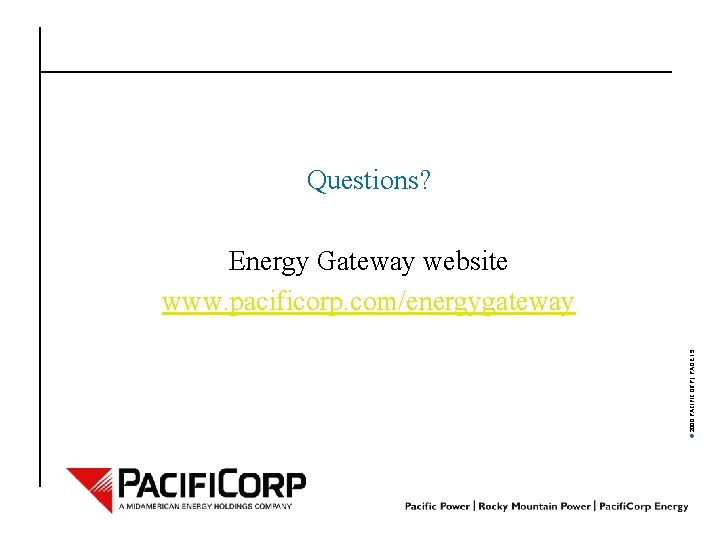 Questions? © 2000 PACIFICORP | PAGE 15 Energy Gateway website www. pacificorp. com/energygateway 