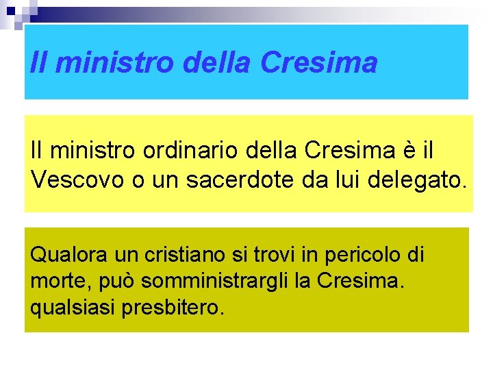 Il ministro della Cresima Il ministro ordinario della Cresima è il Vescovo o un