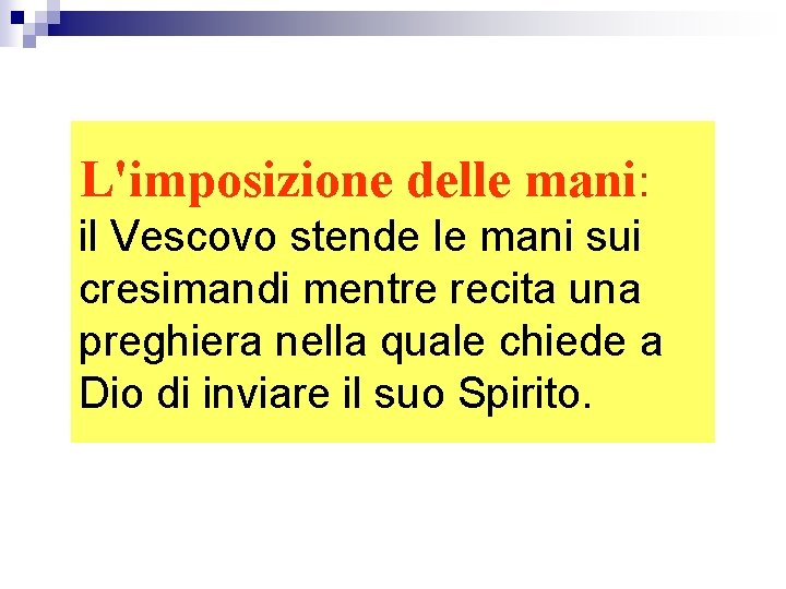 L'imposizione delle mani: il Vescovo stende le mani sui cresimandi mentre recita una preghiera