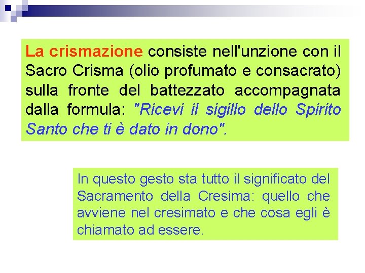 La crismazione consiste nell'unzione con il Sacro Crisma (olio profumato e consacrato) sulla fronte