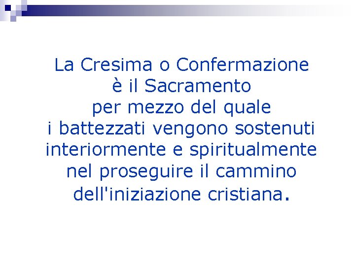 La Cresima o Confermazione è il Sacramento per mezzo del quale i battezzati vengono