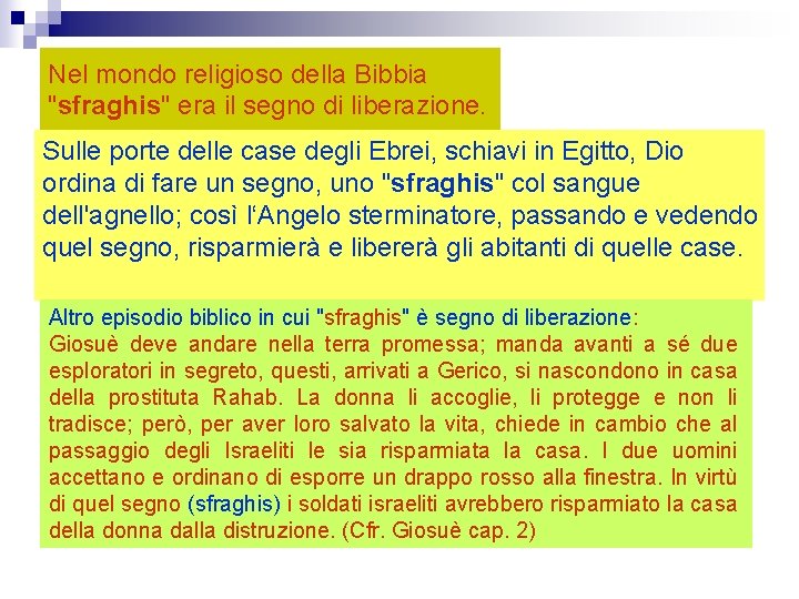 Nel mondo religioso della Bibbia "sfraghis" era il segno di liberazione. Sulle porte delle