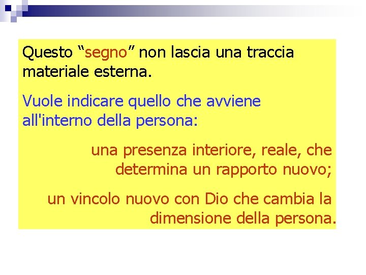 Questo “segno” non lascia una traccia materiale esterna. Vuole indicare quello che avviene all'interno