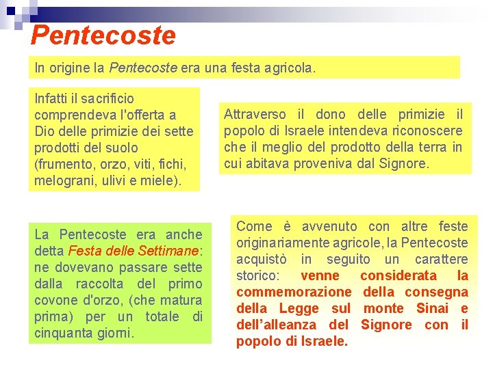 Pentecoste In origine la Pentecoste era una festa agricola. Infatti il sacrificio comprendeva l'offerta