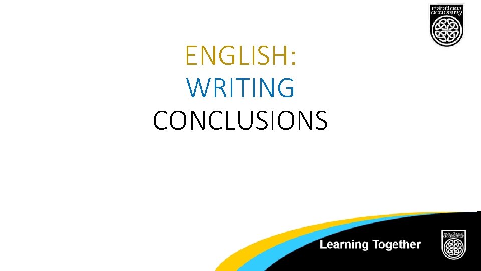 ENGLISH: WRITING CONCLUSIONS ENGLISH: WRITING CONCLUSIONS