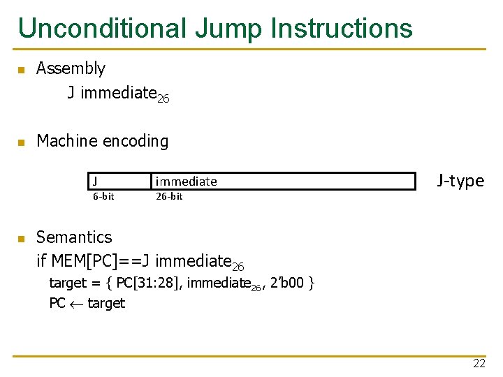 Unconditional Jump Instructions n n Assembly J immediate 26 Machine encoding J 6 -bit